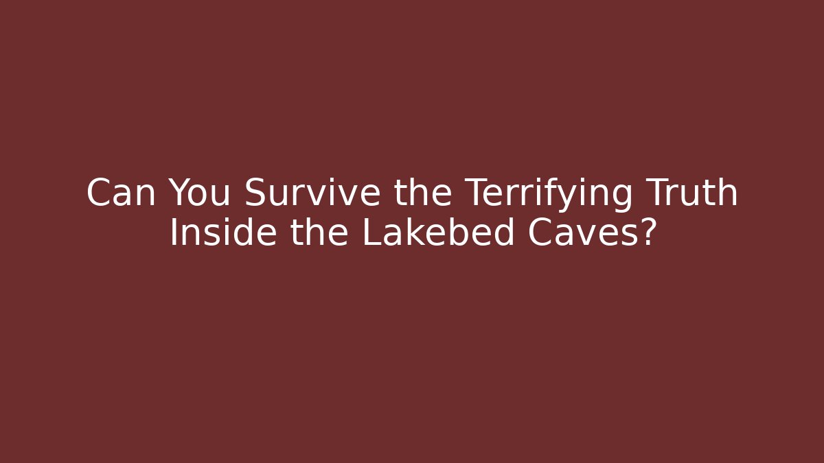 Can You Survive the Terrifying Truth Inside the Lakebed Caves?