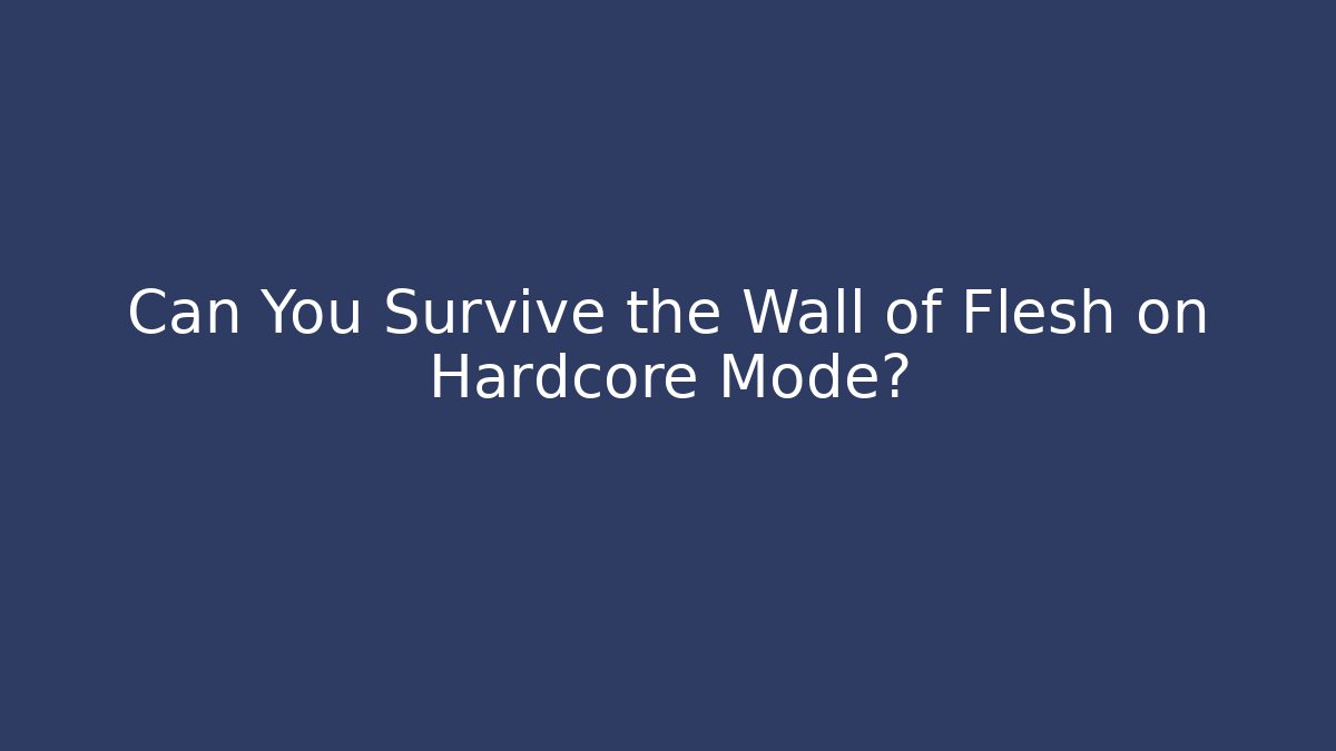 Can You Survive the Wall of Flesh on Hardcore Mode?