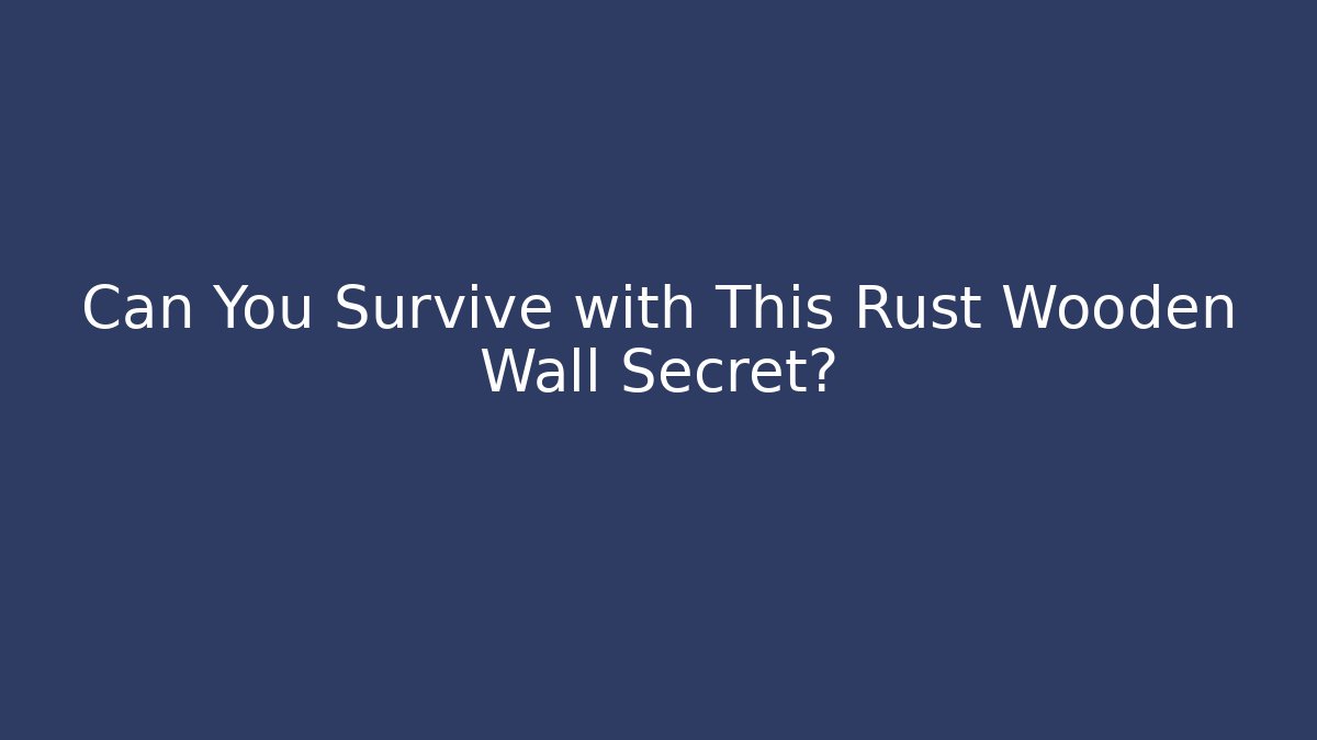 Can You Survive with This Rust Wooden Wall Secret?