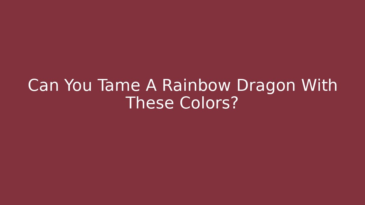 Can You Tame A Rainbow Dragon With These Colors?