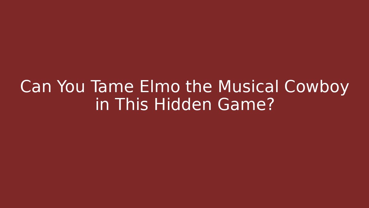 Can You Tame Elmo the Musical Cowboy in This Hidden Game?