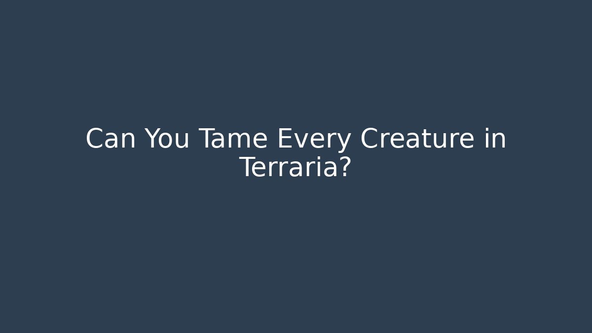 Can You Tame Every Creature in Terraria? - Celivion