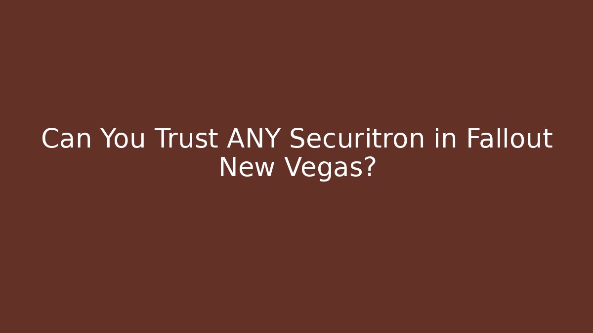 Can You Trust ANY Securitron in Fallout New Vegas?