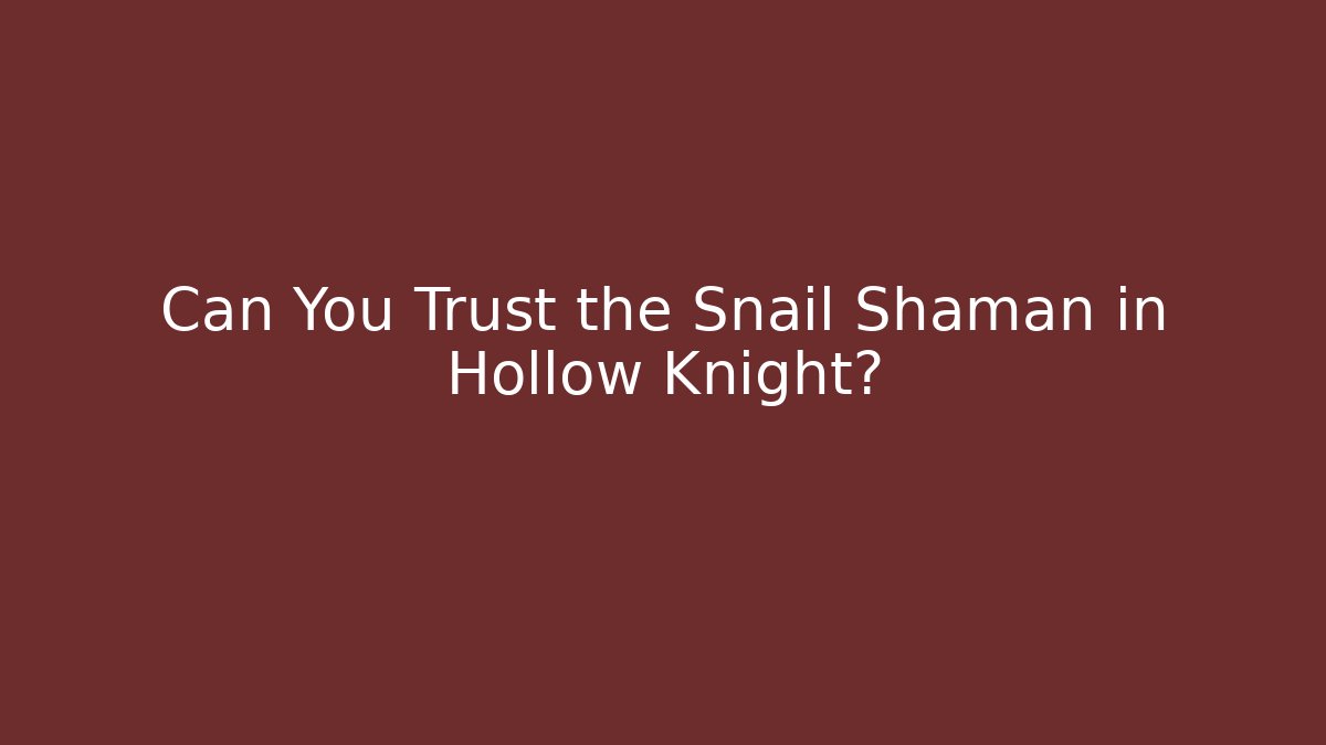 Can You Trust the Snail Shaman in Hollow Knight?