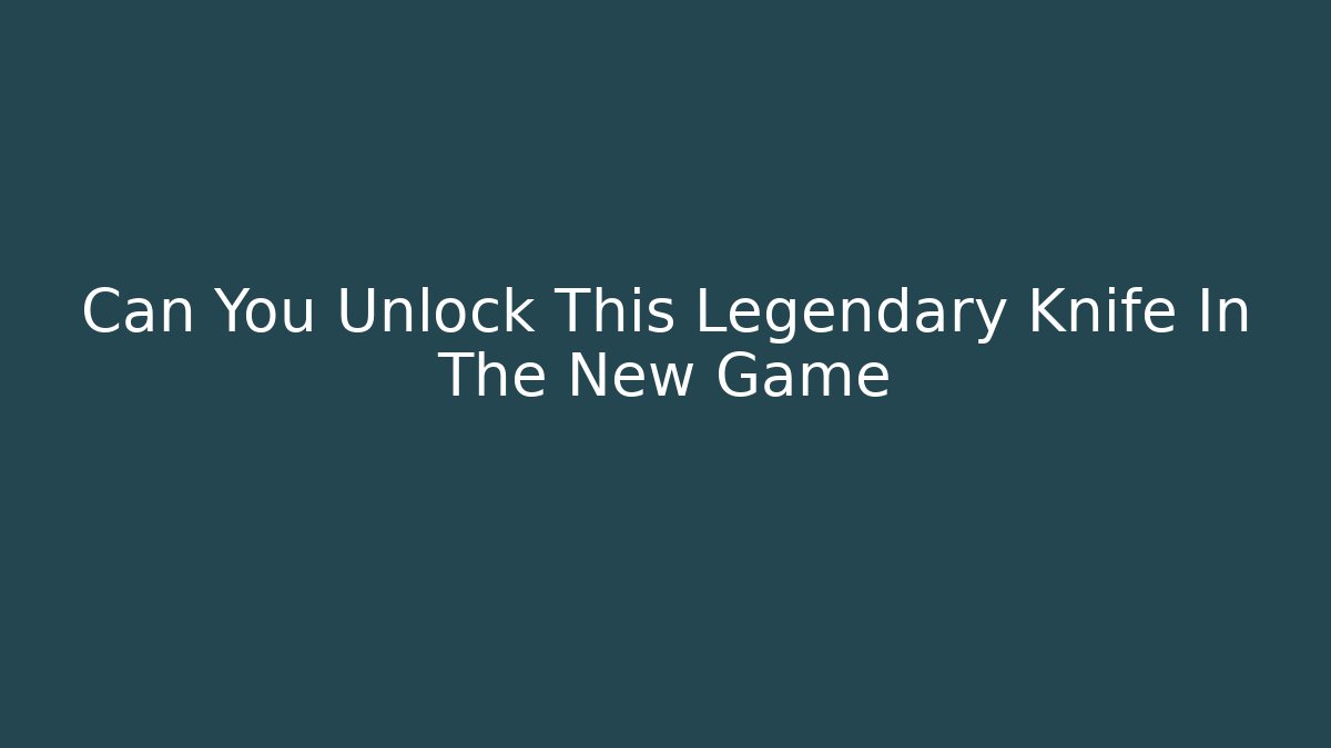 Can You Unlock This Legendary Knife In The New Game