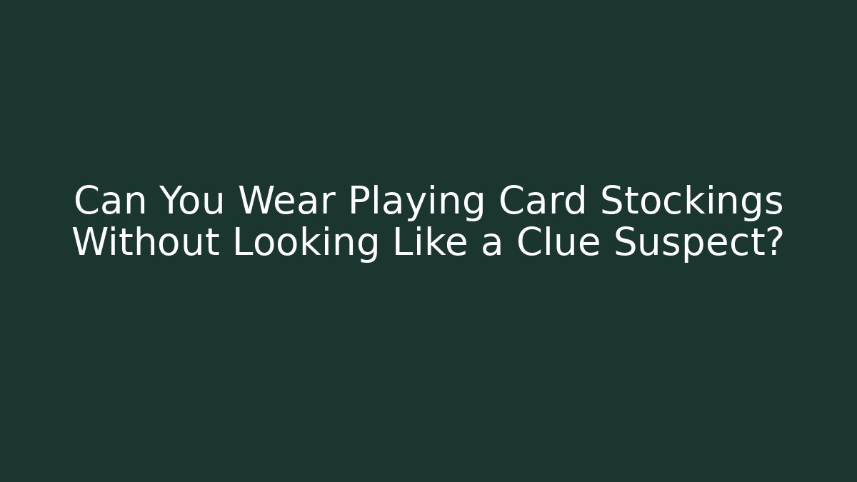 Can You Wear Playing Card Stockings Without Looking Like a Clue Suspect?
