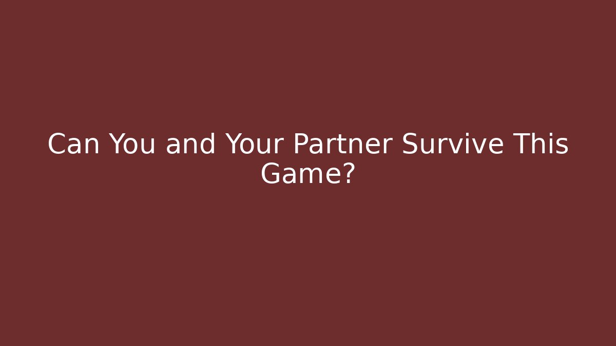 Can You and Your Partner Survive This Game?