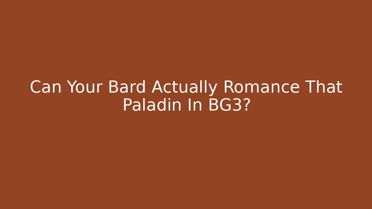 Can Your Bard Actually Romance That Paladin In BG3?