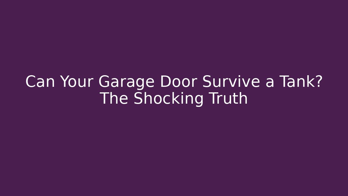 Can Your Garage Door Survive a Tank? The Shocking Truth
