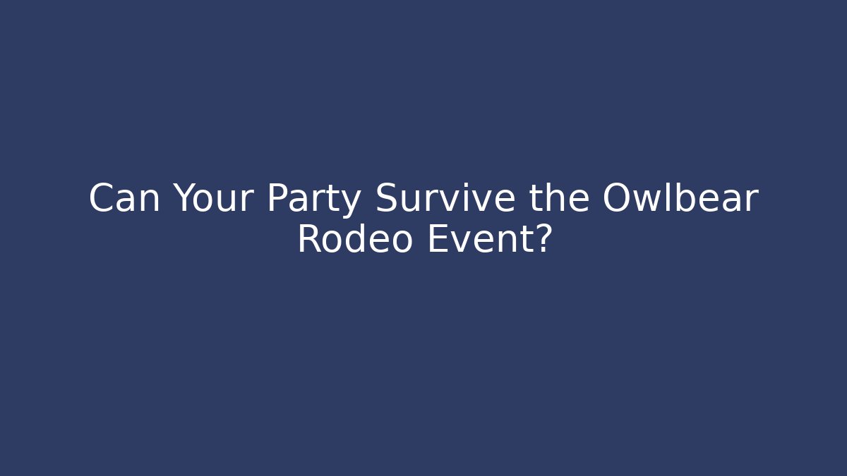 Can Your Party Survive the Owlbear Rodeo Event?