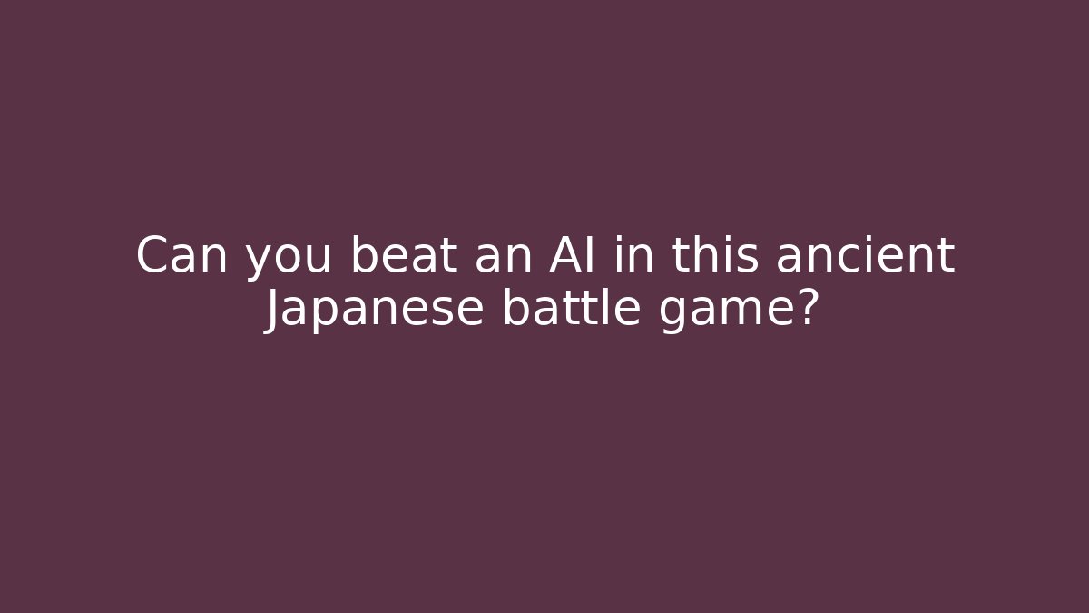 Can you beat an AI in this ancient Japanese battle game?