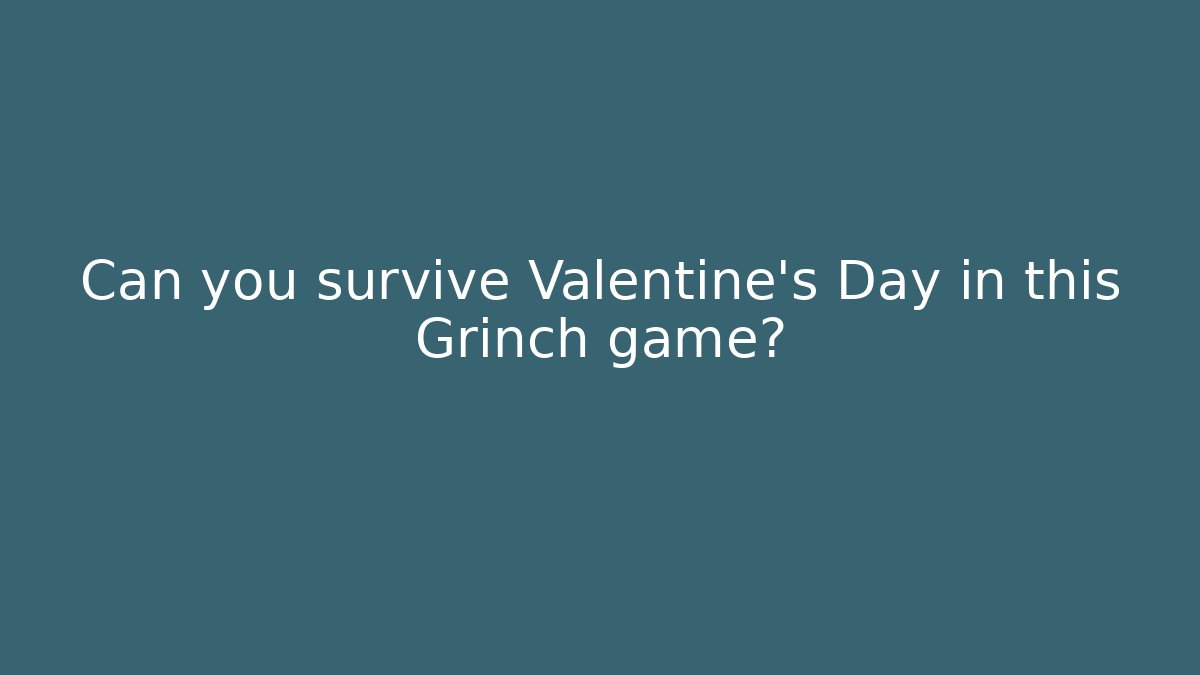 Can you survive Valentine's Day in this Grinch game?