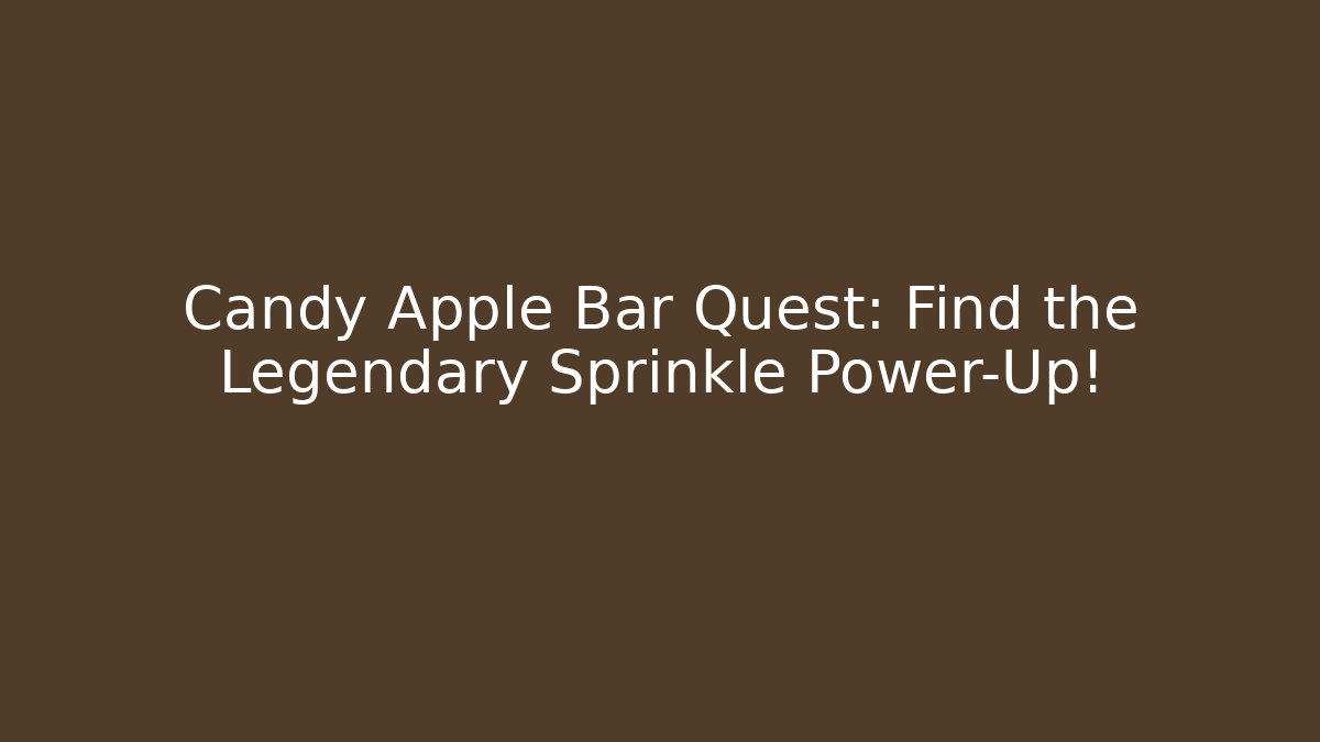 Candy Apple Bar Quest: Find the Legendary Sprinkle Power-Up!