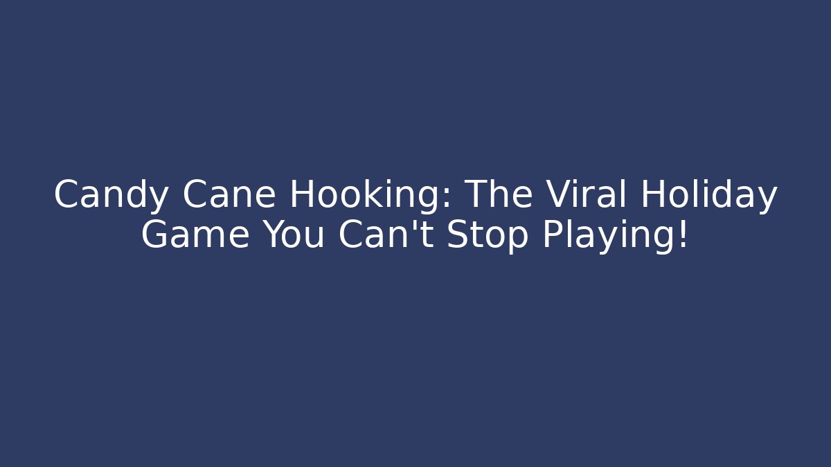 Candy Cane Hooking: The Viral Holiday Game You Can't Stop Playing!