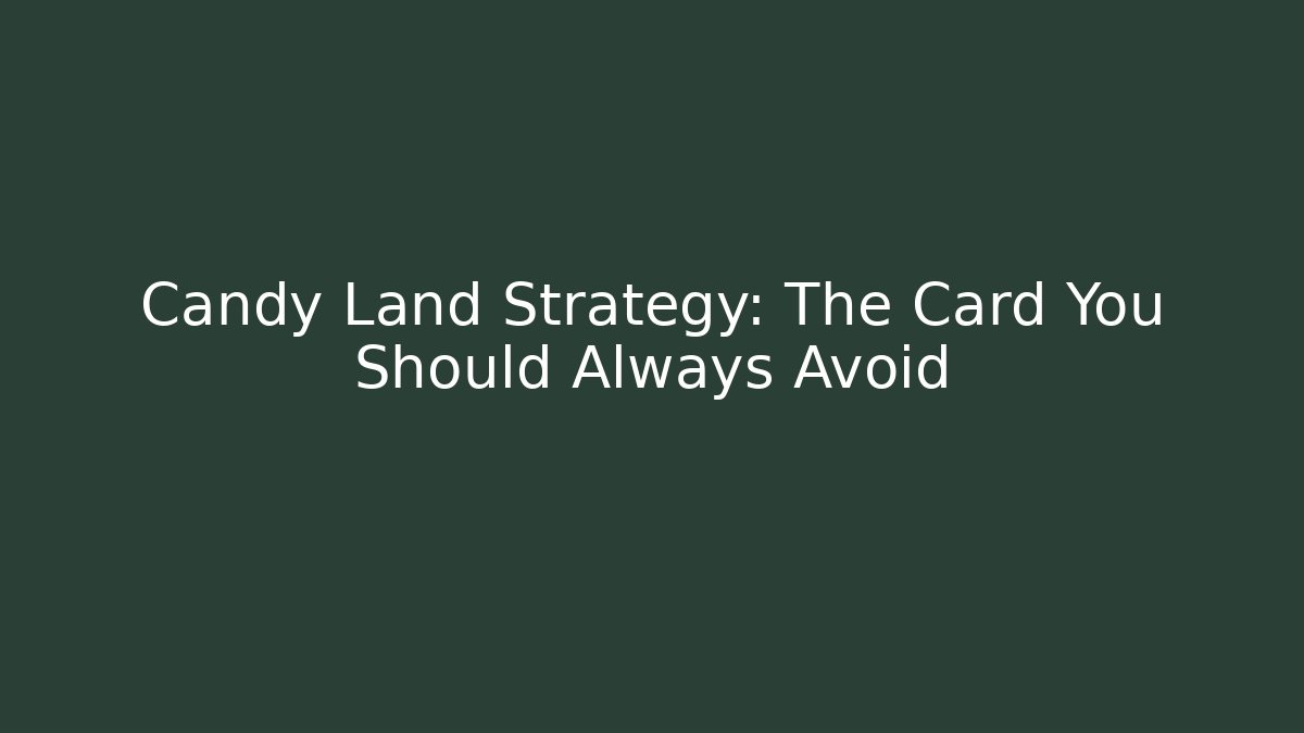 Candy Land Strategy: The Card You Should Always Avoid - Celivion