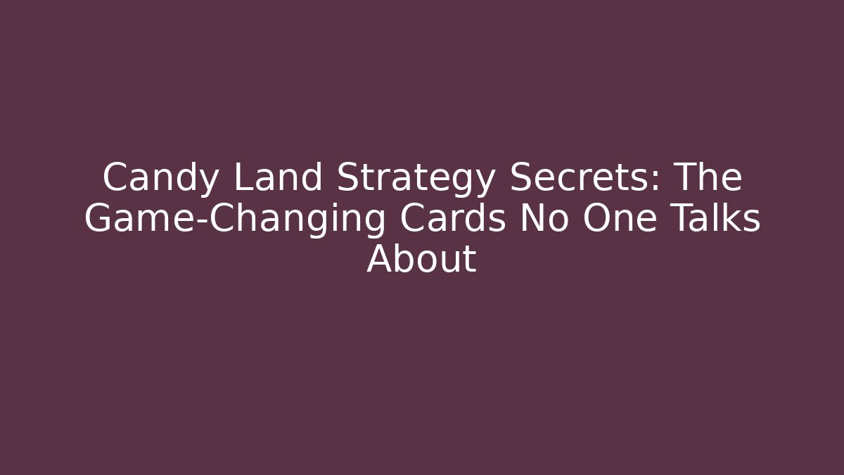 Candy Land Strategy Secrets: The Game-Changing Cards No One Talks About - Celivion