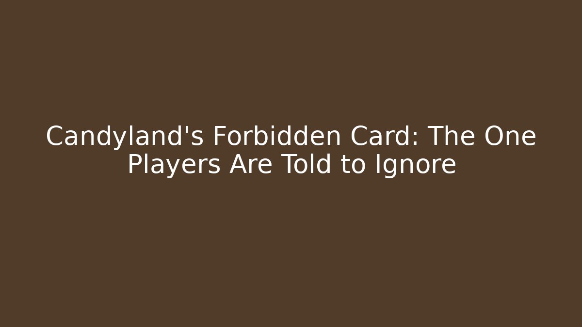 Candyland's Forbidden Card: The One Players Are Told to Ignore