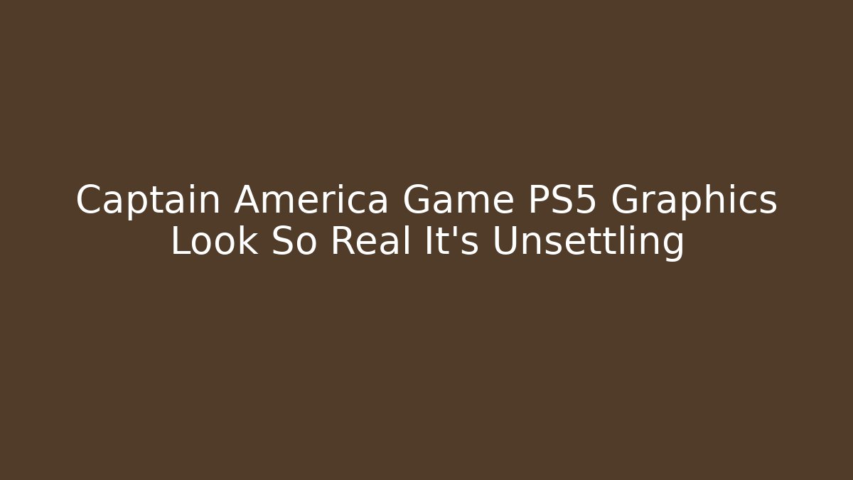 Captain America Game PS5 Graphics Look So Real It’s Unsettling
