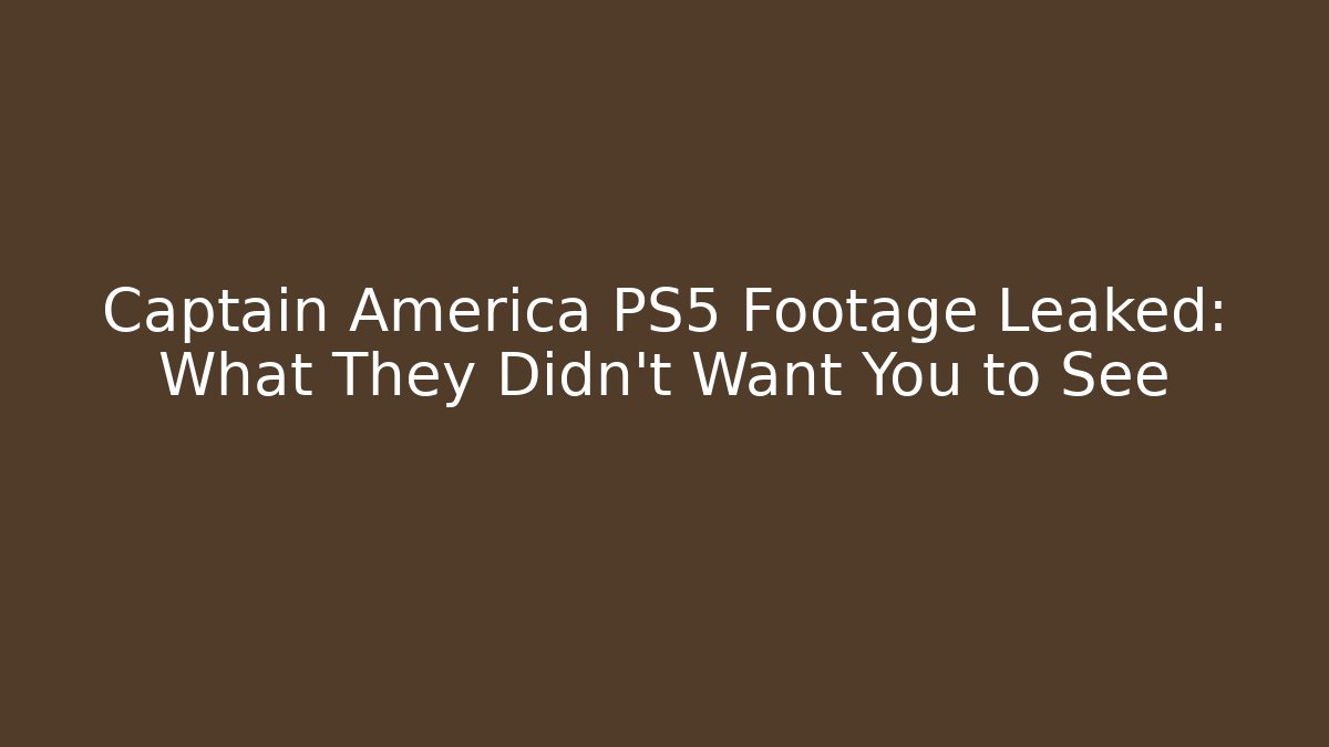 Captain America PS5 Footage Leaked: What They Didn’t Want You to See
