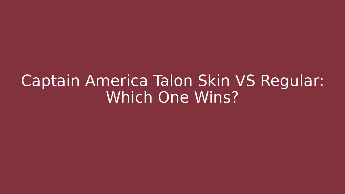 Captain America Talon Skin VS Regular: Which One Wins?