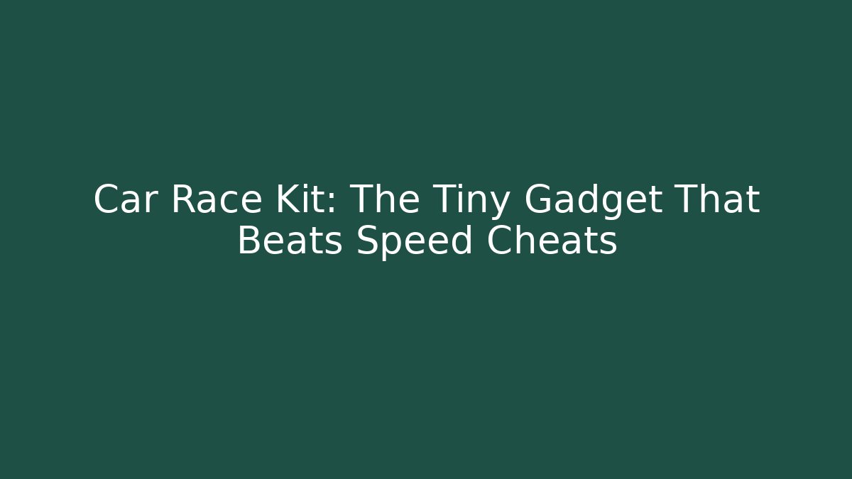 Car Race Kit: The Tiny Gadget That Beats Speed Cheats - Celivion