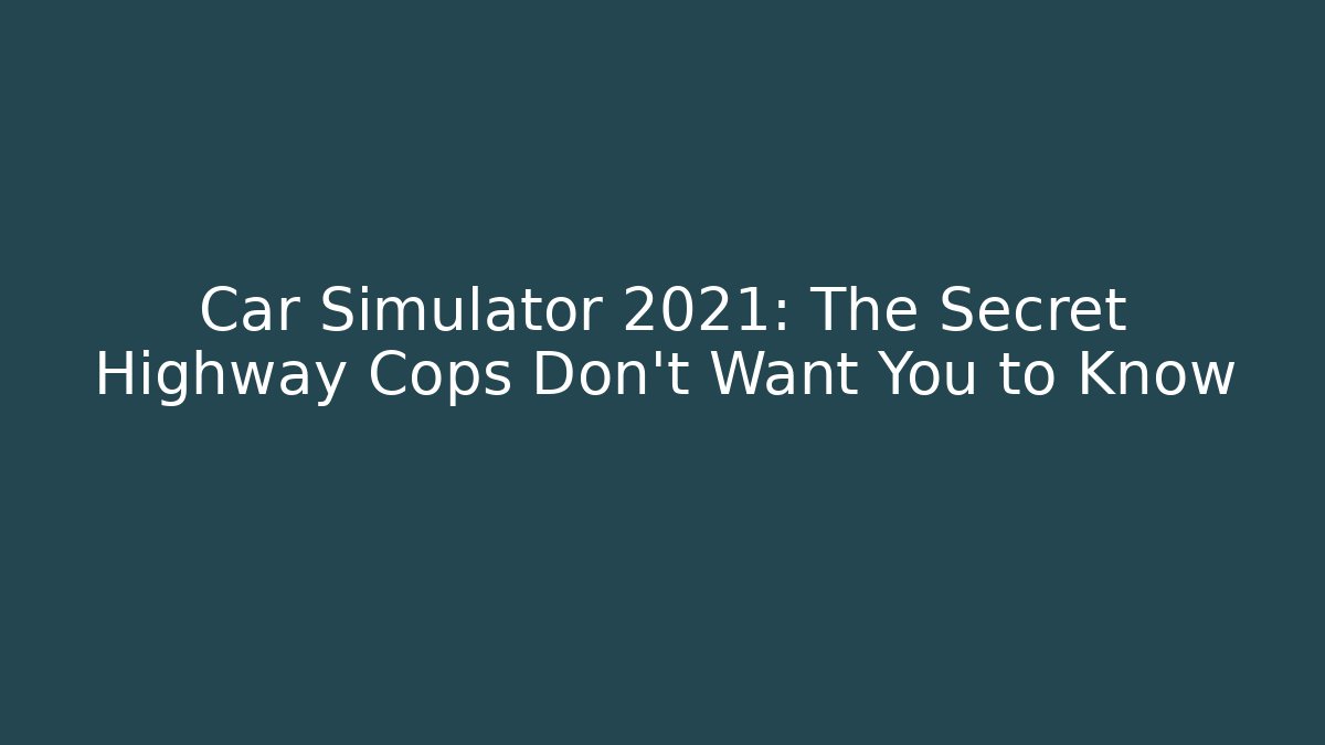Car Simulator 2021: The Secret Highway Cops Don't Want You to Know