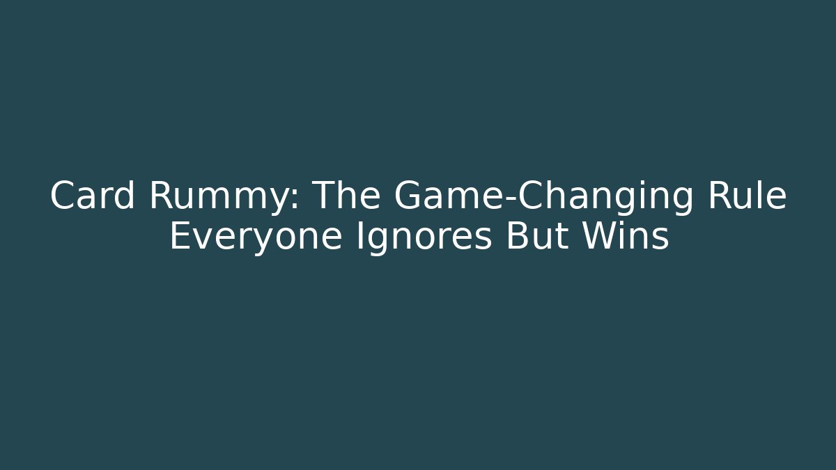 Card Rummy: The Game-Changing Rule Everyone Ignores But Wins