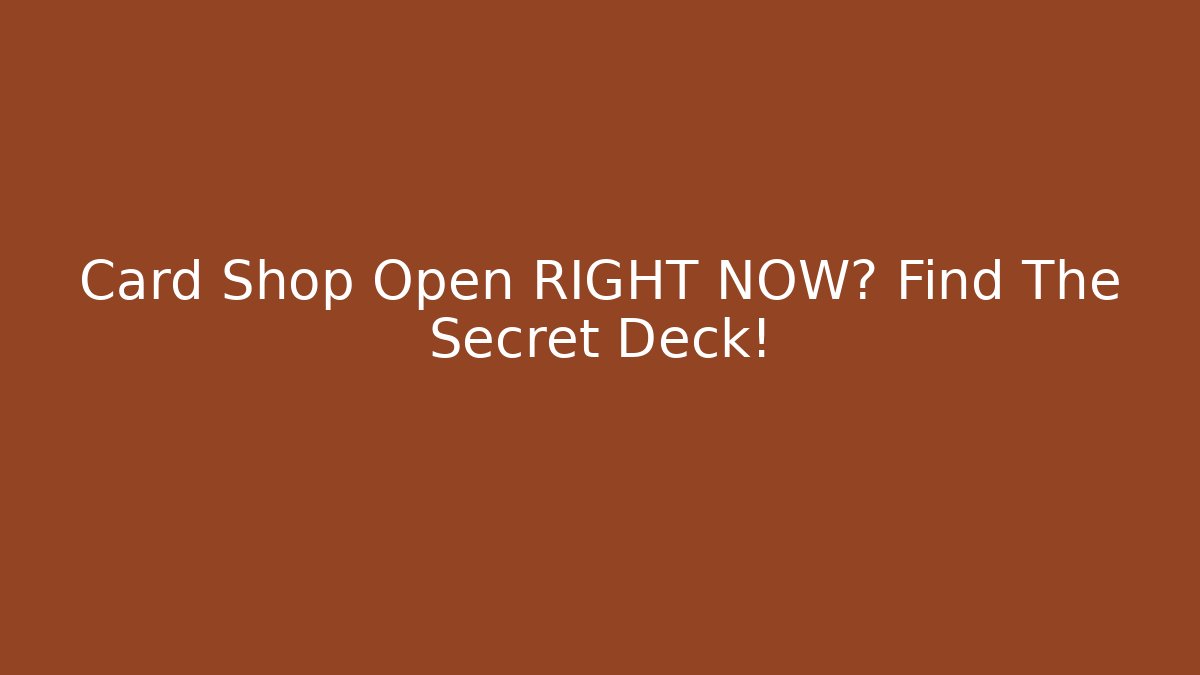 Card Shop Open RIGHT NOW? Find The Secret Deck!
