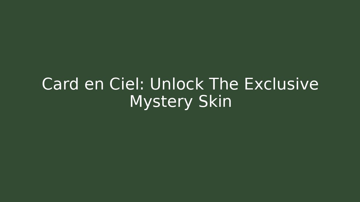 Card en Ciel: Unlock The Exclusive Mystery Skin