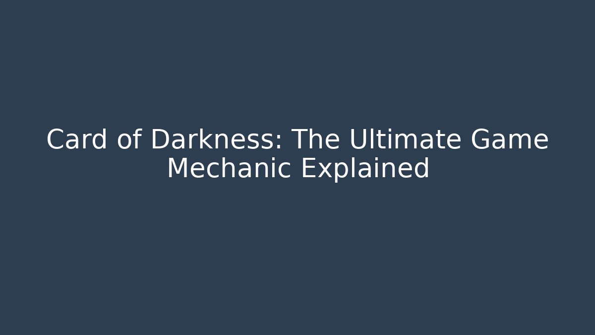 Card of Darkness: The Ultimate Game Mechanic Explained