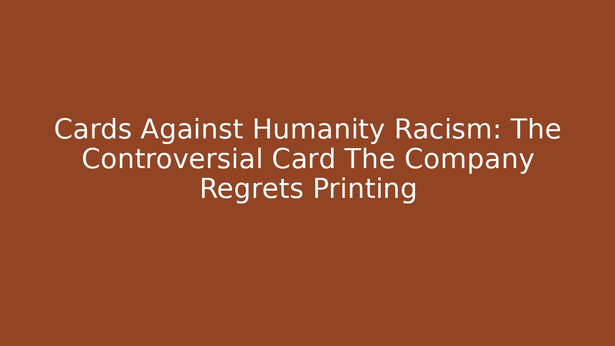 Cards Against Humanity Racism: The Controversial Card The Company Regrets Printing