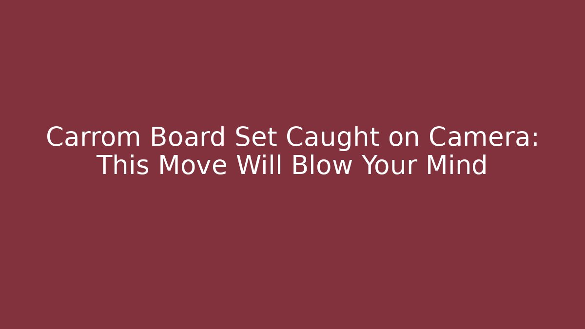 Carrom Board Set Caught on Camera: This Move Will Blow Your Mind