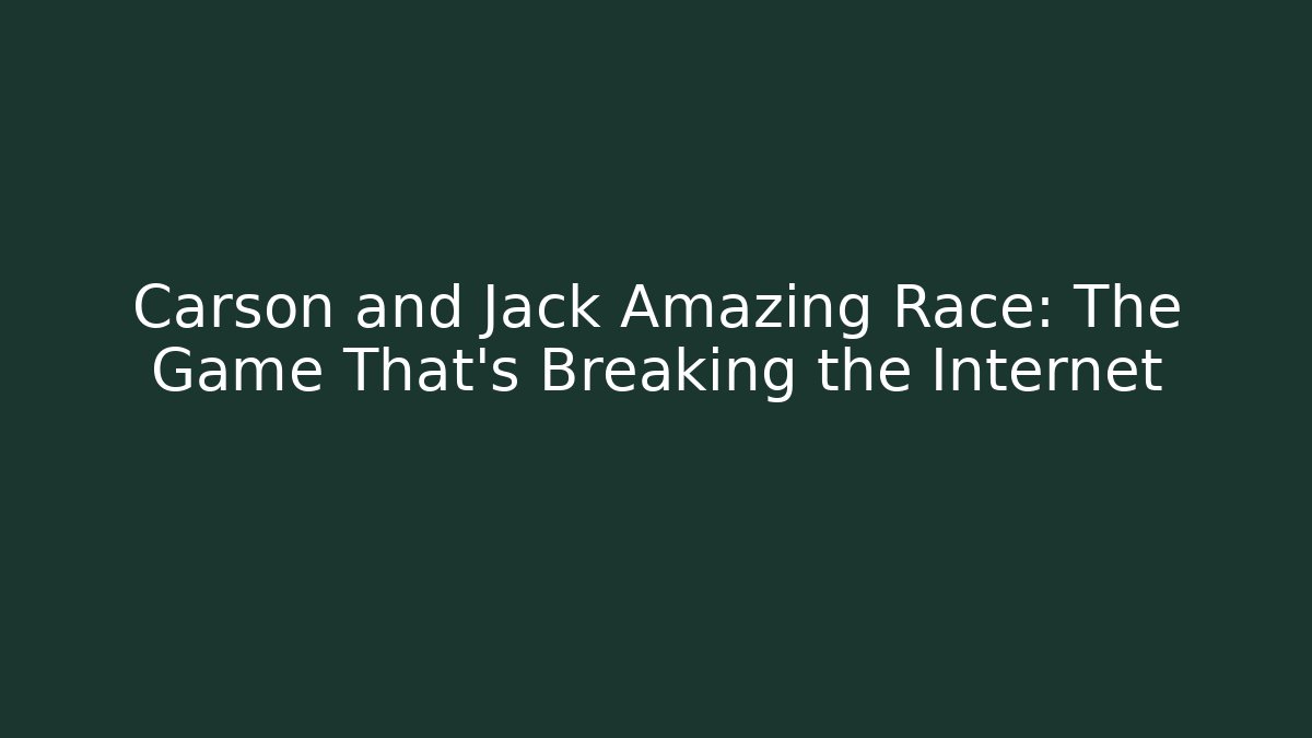 Carson and Jack Amazing Race: The Game That's Breaking the Internet