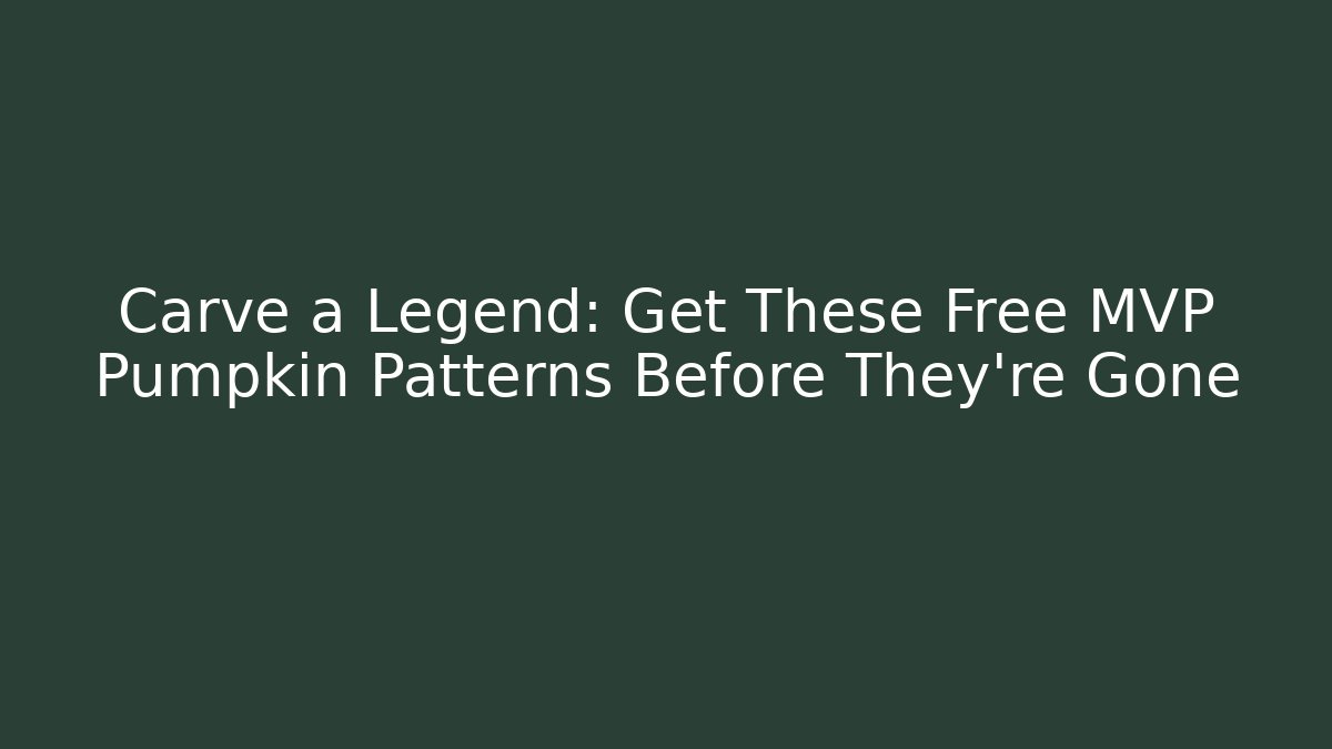 Carve a Legend: Get These Free MVP Pumpkin Patterns Before They're Gone