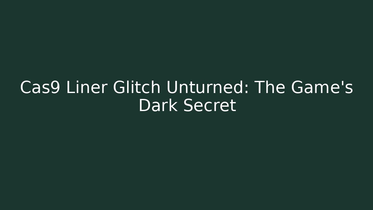 Cas9 Liner Glitch Unturned: The Game's Dark Secret