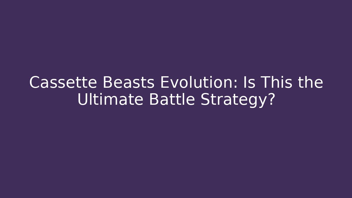 Cassette Beasts Evolution: Is This the Ultimate Battle Strategy?