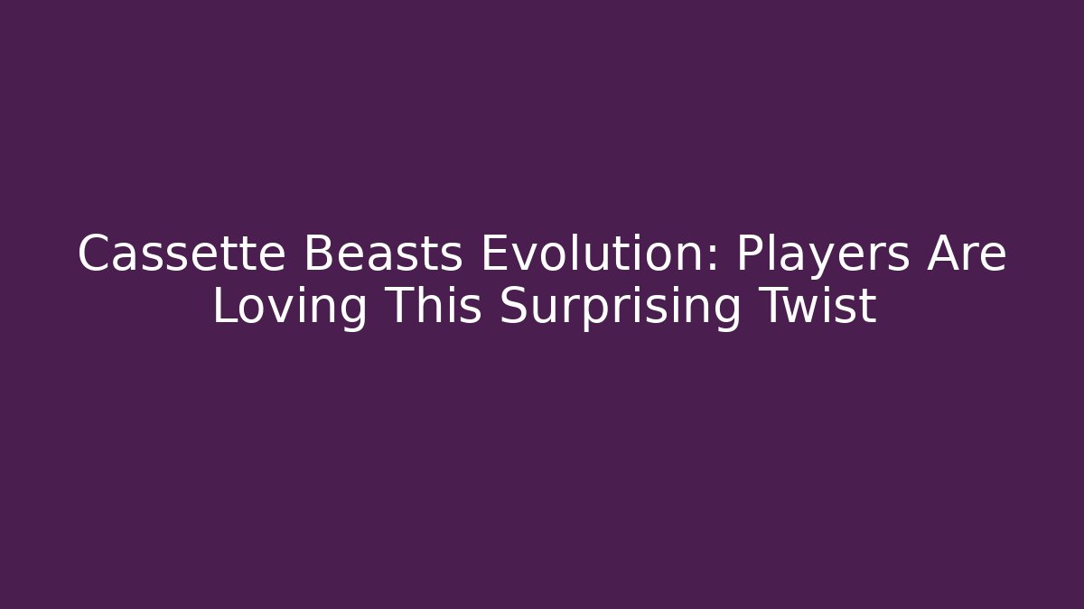 Cassette Beasts Evolution: Players Are Loving This Surprising Twist