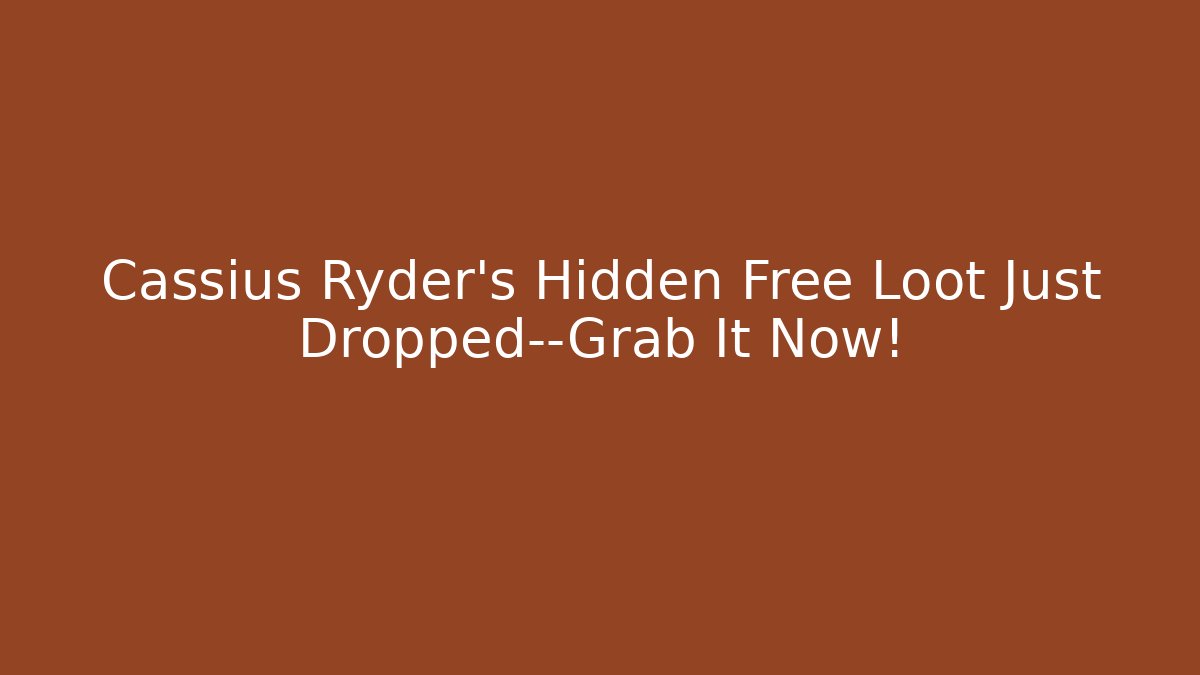 Cassius Ryder's Hidden Free Loot Just Dropped—Grab It Now!