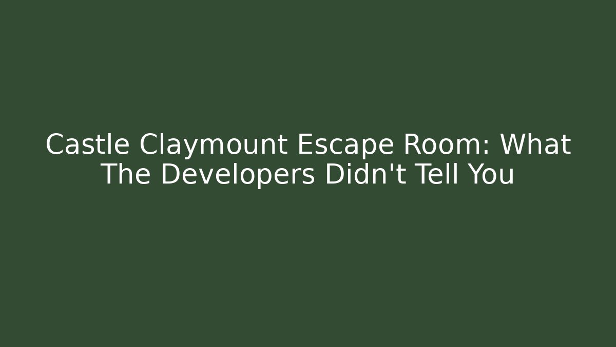 Castle Claymount Escape Room: What The Developers Didn't Tell You