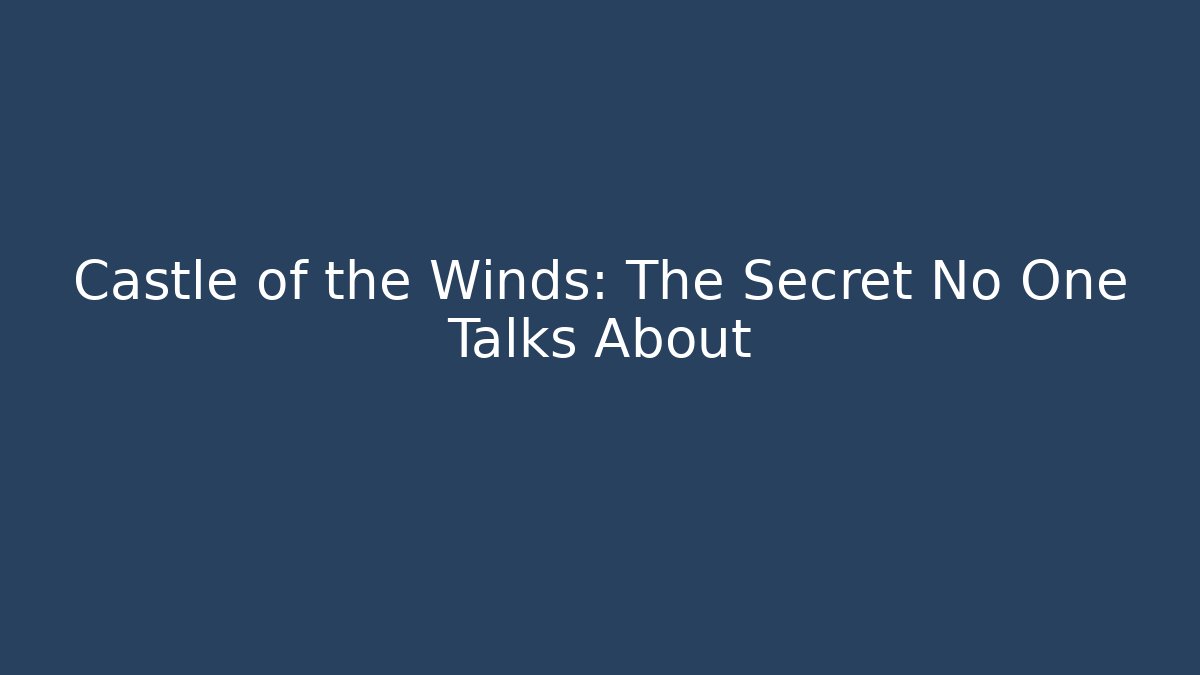 Castle of the Winds: The Secret No One Talks About