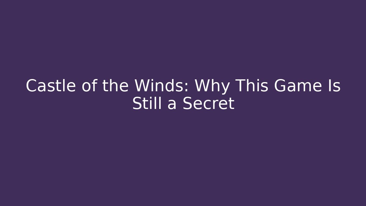 Castle of the Winds: Why This Game Is Still a Secret