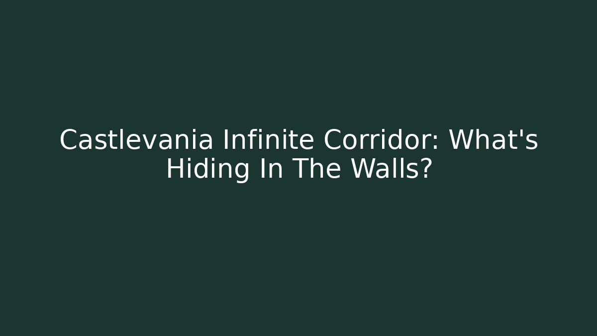 Castlevania Infinite Corridor: What's Hiding In The Walls?