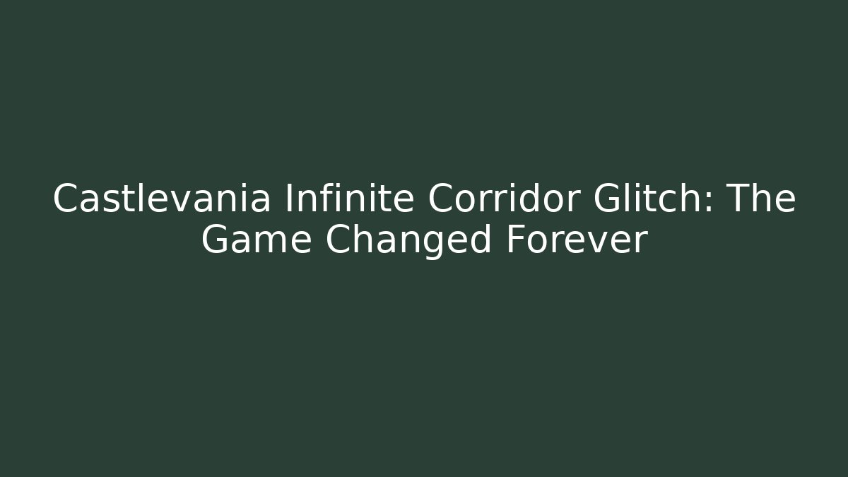 Castlevania Infinite Corridor Glitch: The Game Changed Forever - Celivion