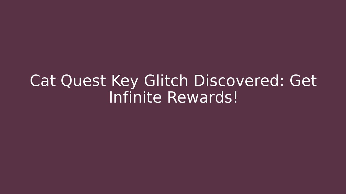 Cat Quest Key Glitch Discovered: Get Infinite Rewards!