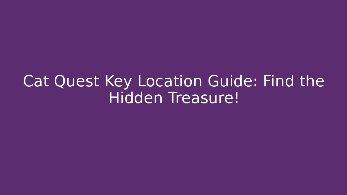 Cat Quest Key Location Guide: Find the Hidden Treasure! - Celivion