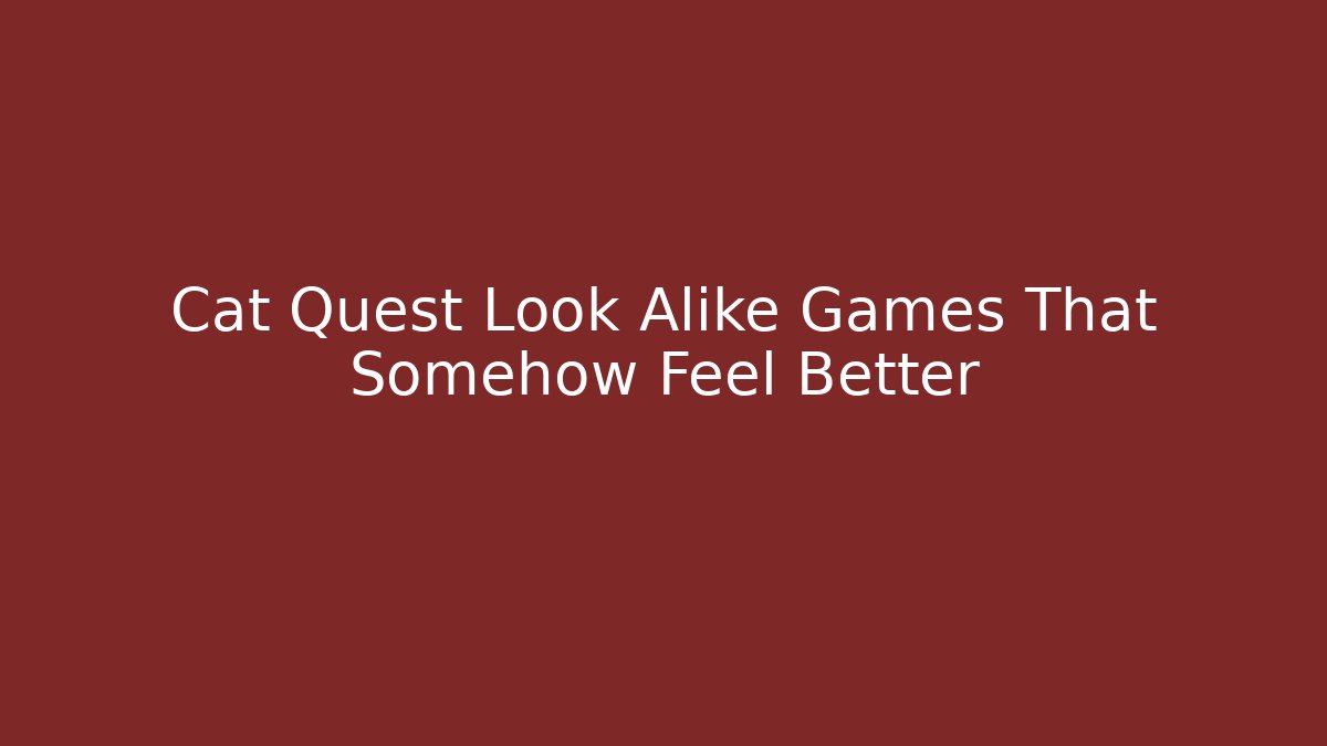 Cat Quest Look Alike Games That Somehow Feel Better