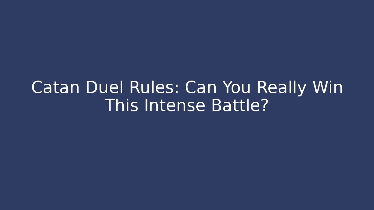 Catan Duel Rules: Can You Really Win This Intense Battle?