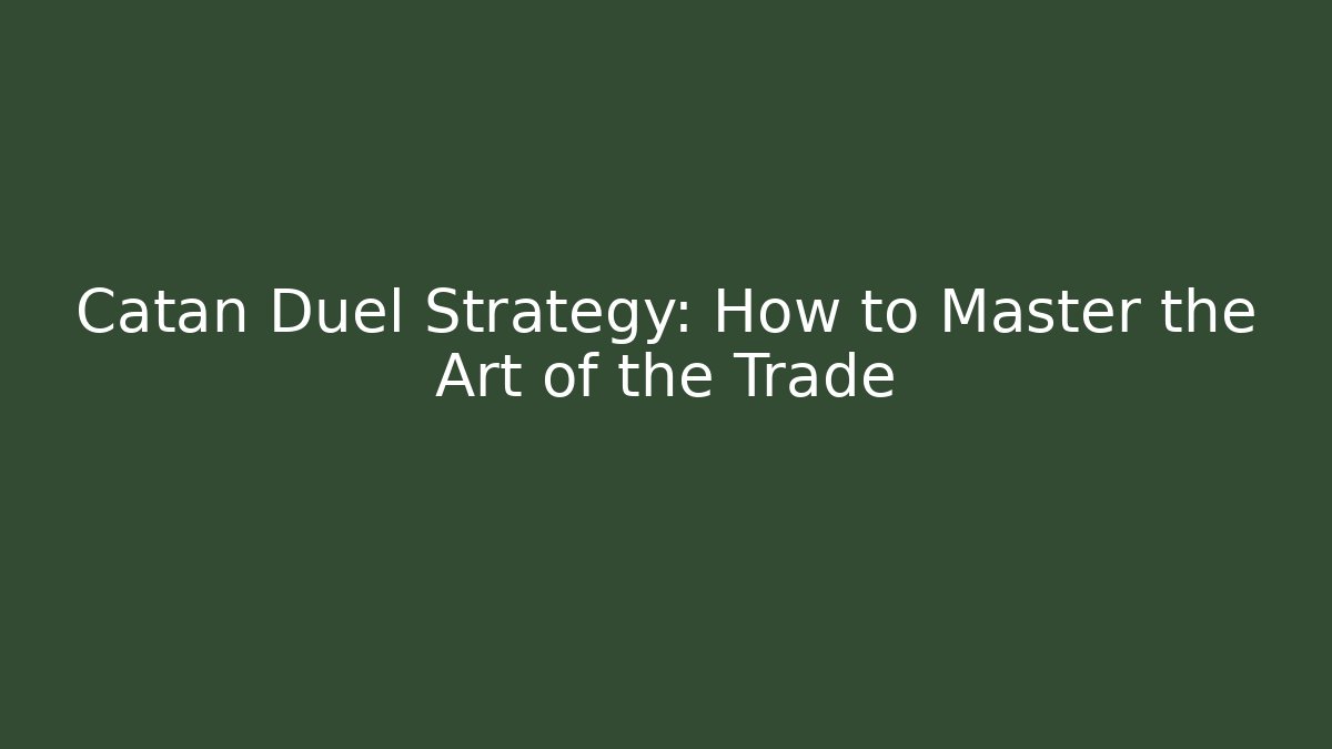 Catan Duel Strategy: How to Master the Art of the Trade