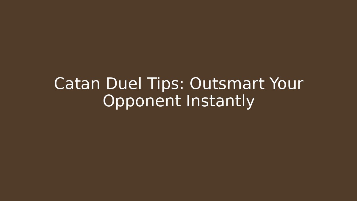 Catan Duel Tips: Outsmart Your Opponent Instantly