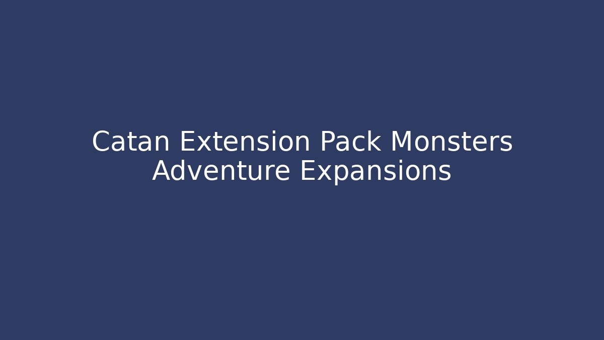 Catan Extension Pack Monsters Adventure Expansions